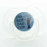 I Have the Best Dad Ever Pacifier